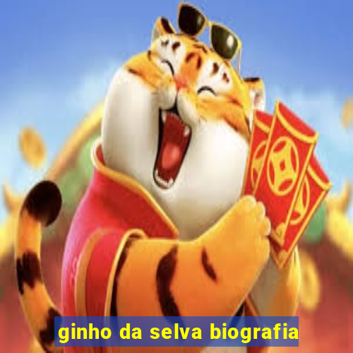 ginho da selva biografia